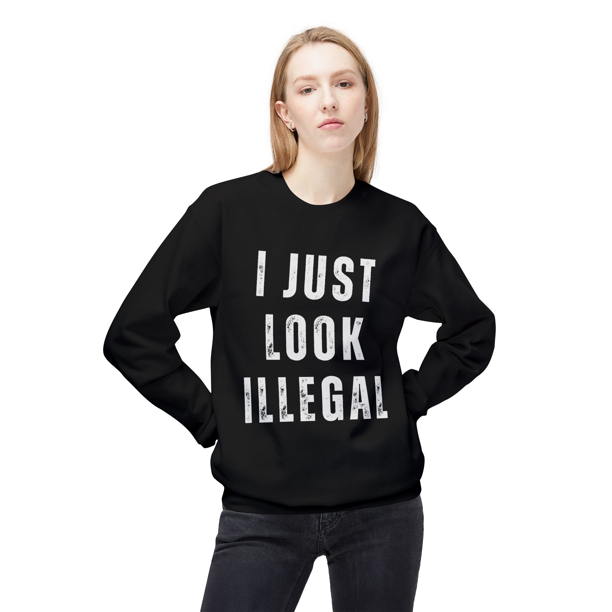 I Just Look Illegal Crewneck Sweatshirt – Funny Immigration Statement Tee