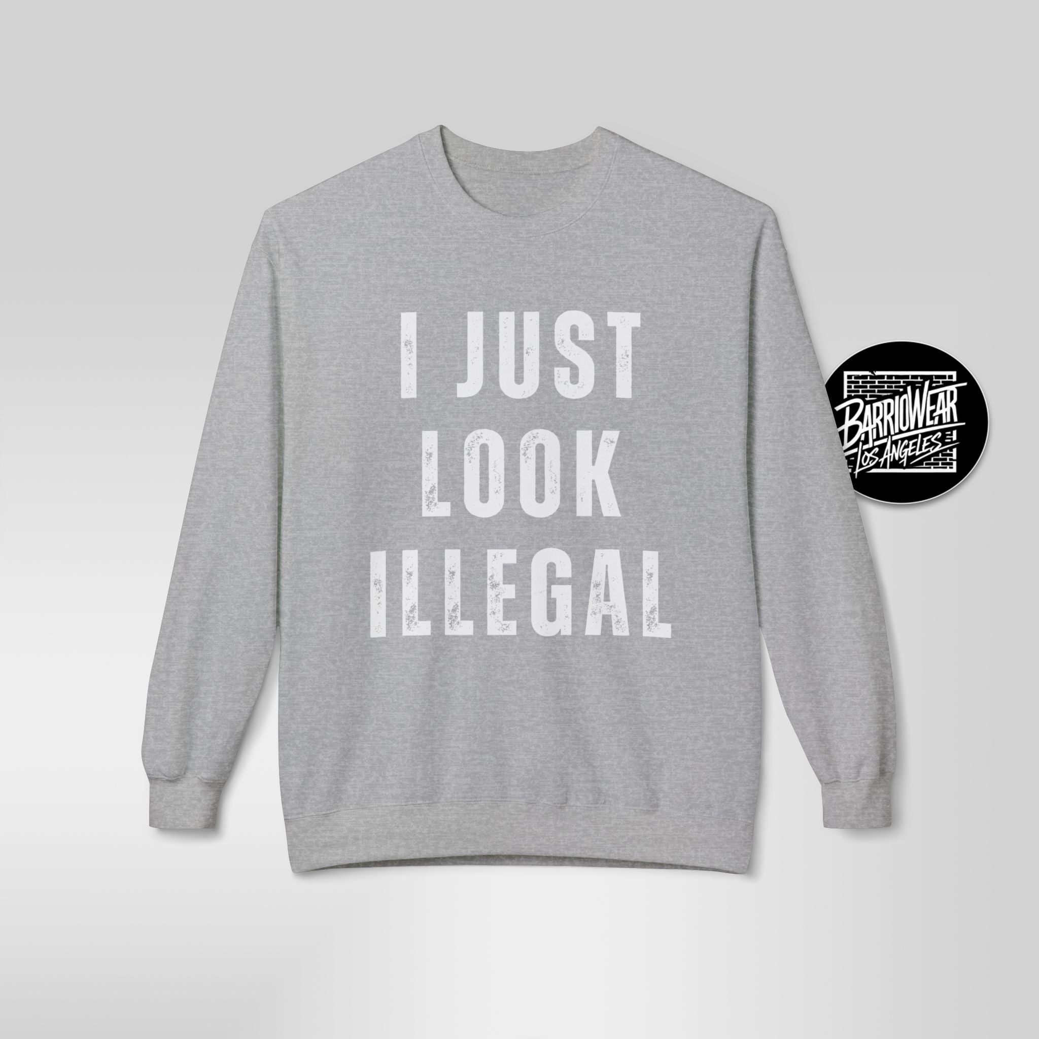 I Just Look Illegal Crewneck Sweatshirt – Funny Immigration Statement Tee