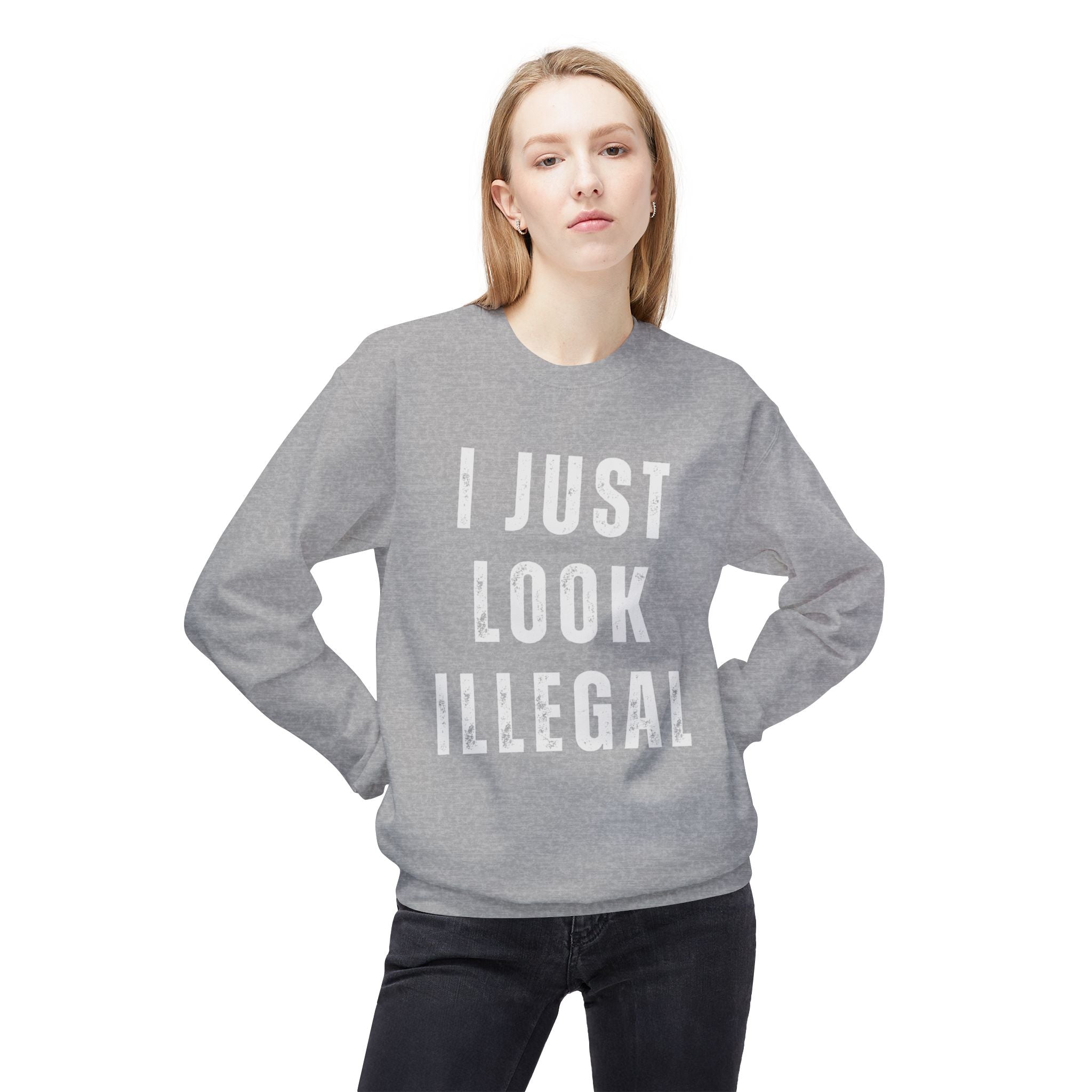 I Just Look Illegal Crewneck Sweatshirt – Funny Immigration Statement Tee