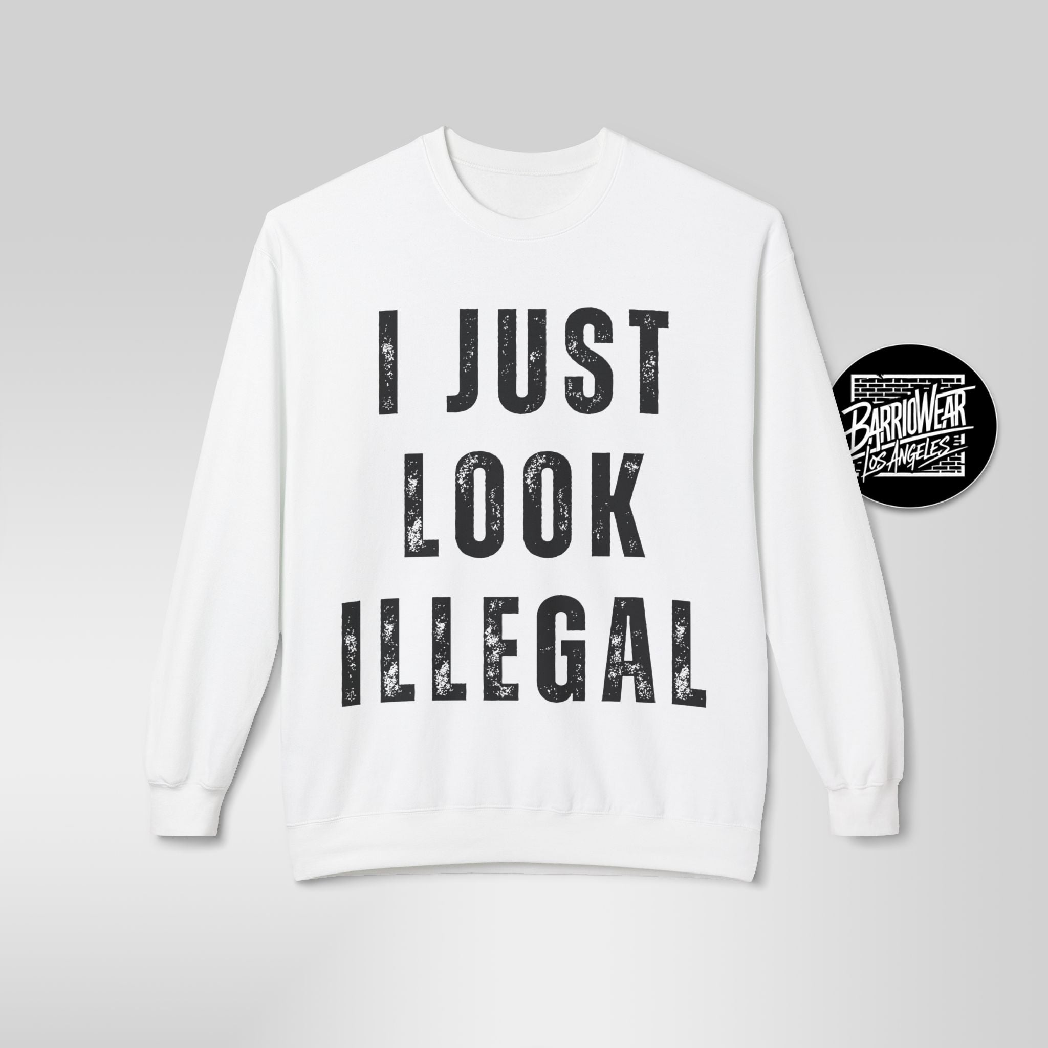 I Just Look Illegal Crewneck Sweatshirt – Funny Immigration Statement Tee