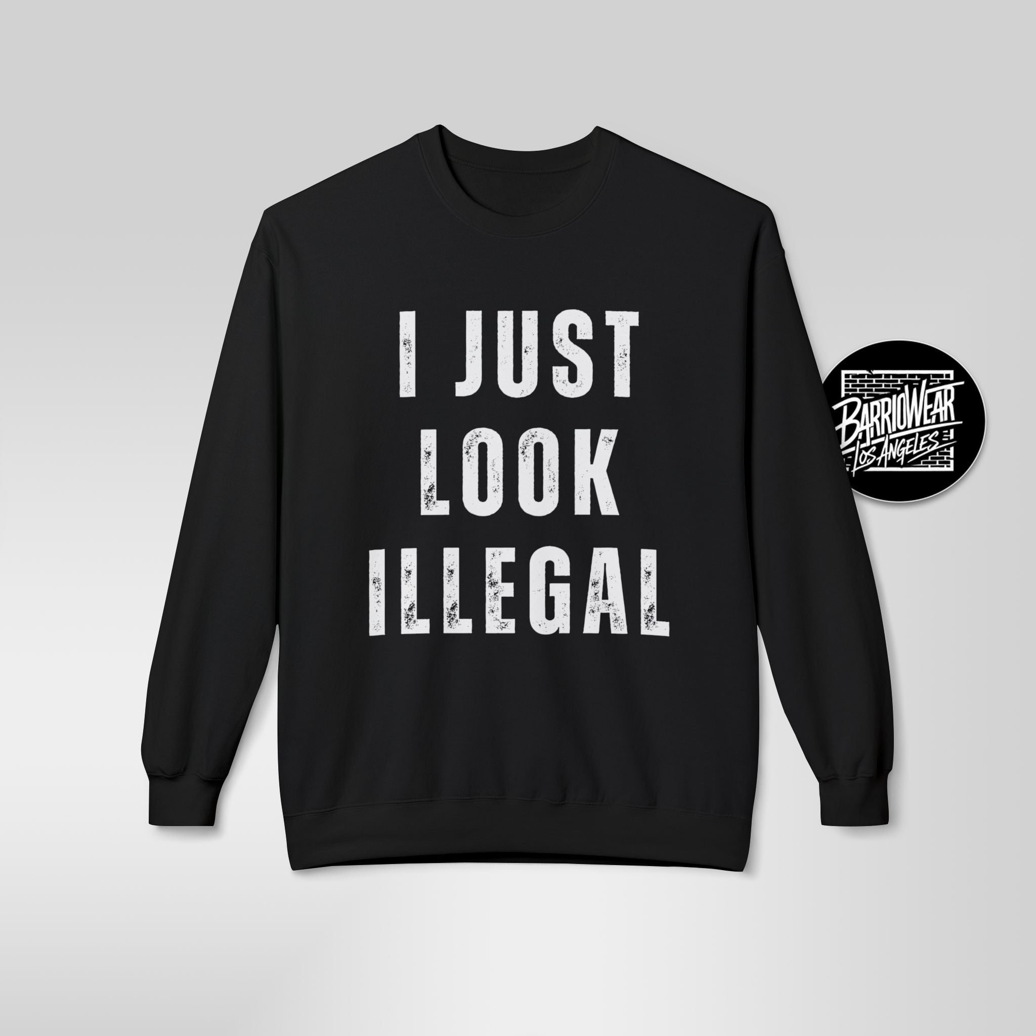 I Just Look Illegal Crewneck Sweatshirt – Funny Immigration Statement Tee