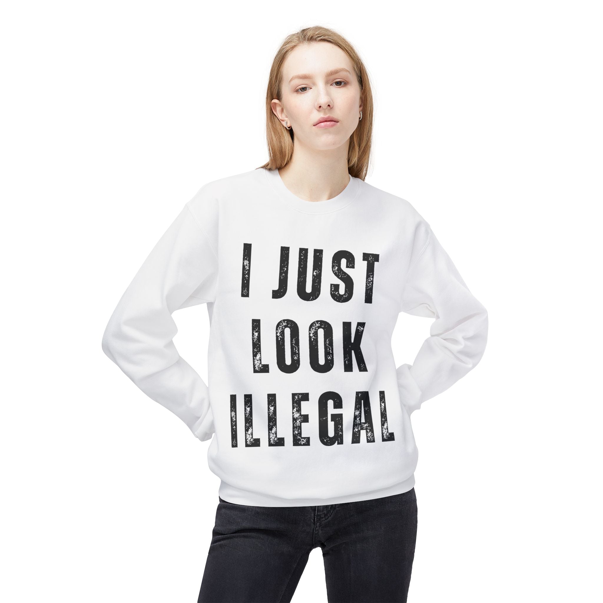 I Just Look Illegal Crewneck Sweatshirt – Funny Immigration Statement Tee