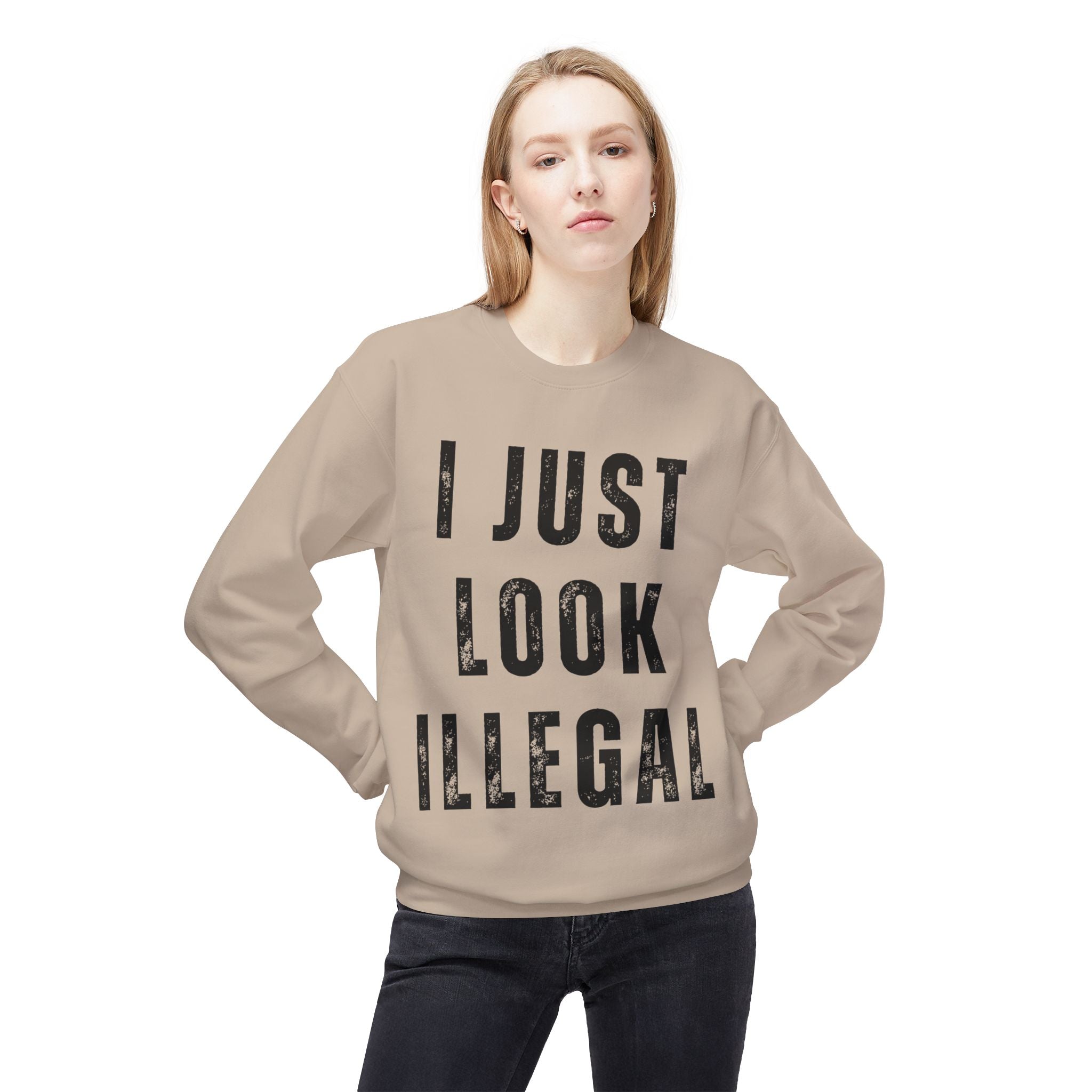 I Just Look Illegal Crewneck Sweatshirt – Funny Immigration Statement Tee
