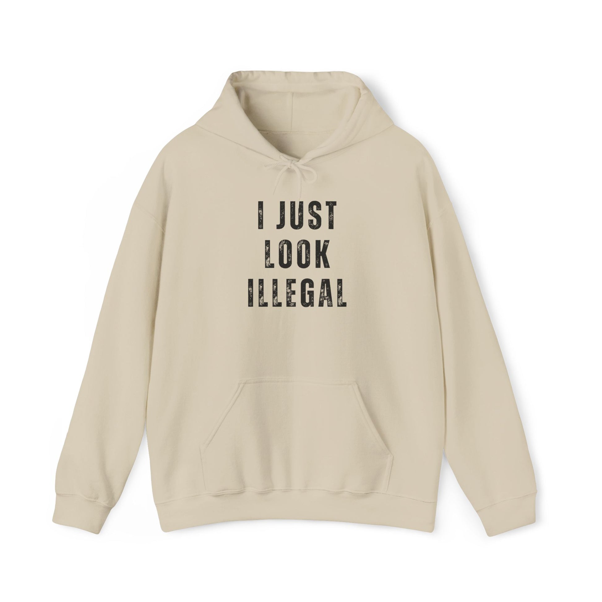 I Just Look Illegal T-Shirt – Funny Immigration Statement Hooded Sweatshirt