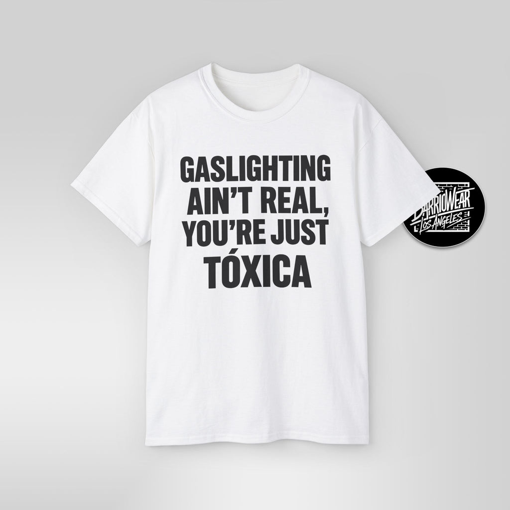 Gaslighting Ain’t Real You’re Just a Tóxica Shirt Funny Latina T Shirt