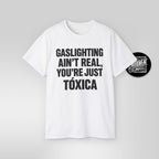 Gaslighting Ain’t Real You’re Just a Tóxica Shirt Funny Latina T Shirt