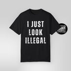 I Just Look Illegal T-Shirt – Funny Immigration Statement Tee