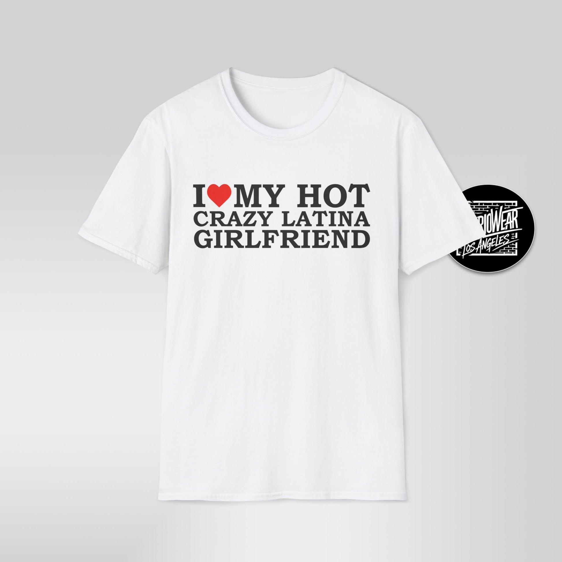 I Love My Hot Crazy Latina Girlfriend T-Shirt