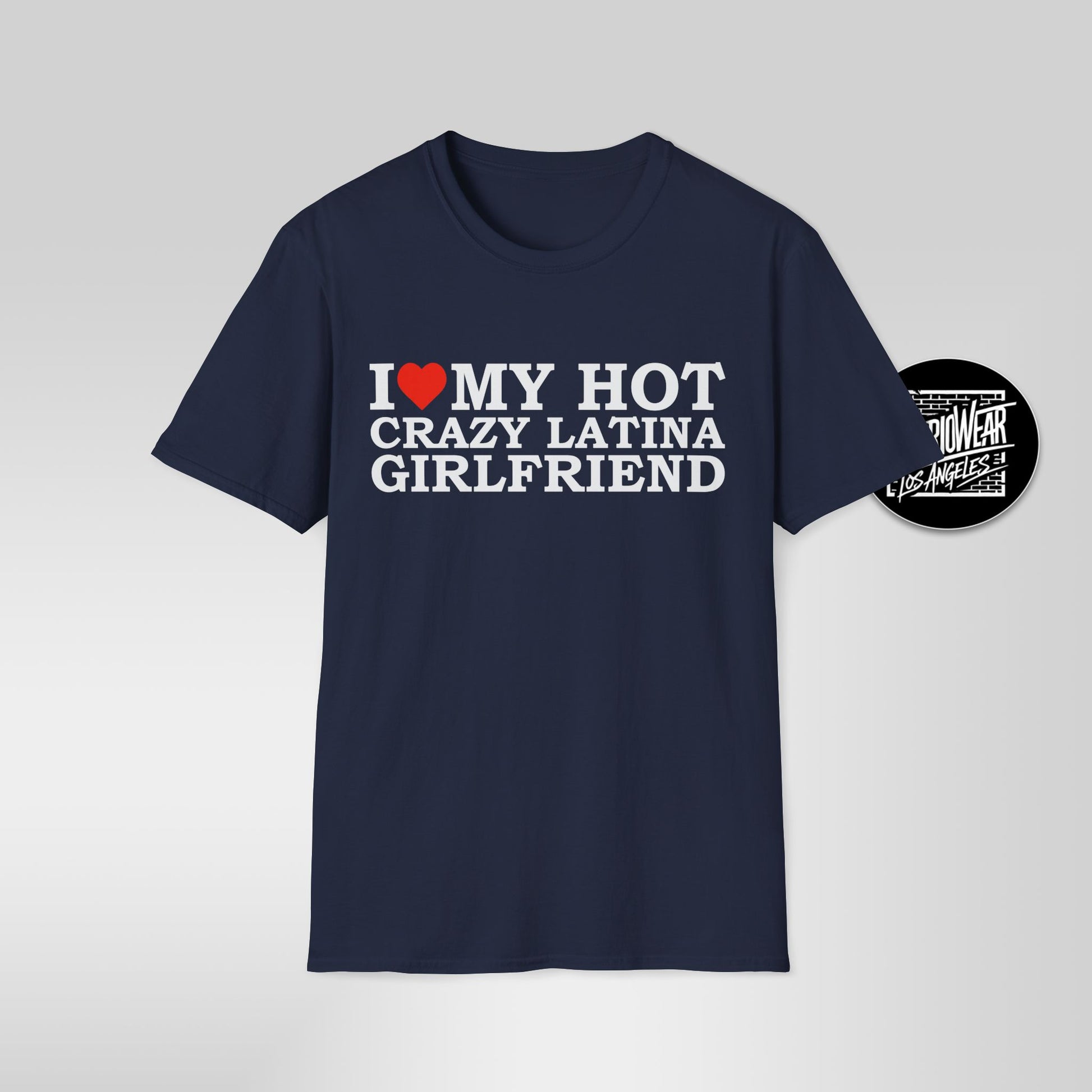 I Love My Hot Crazy Latina Girlfriend T-Shirt