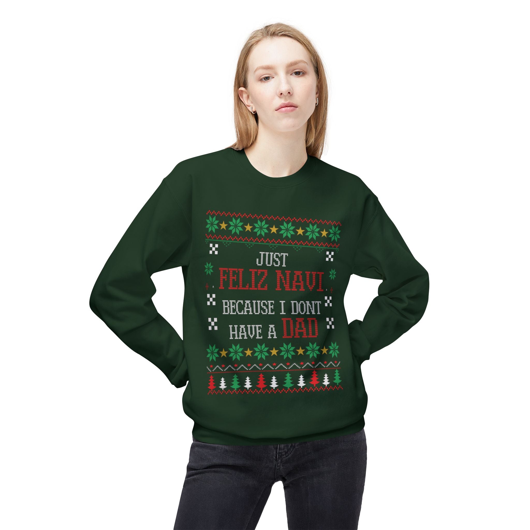 "Just Feliz Navi (No Dad)" Funny Fatherless Xmas Sweatshirt