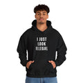 I Just Look Illegal T-Shirt – Funny Immigration Statement Hooded Sweatshirt