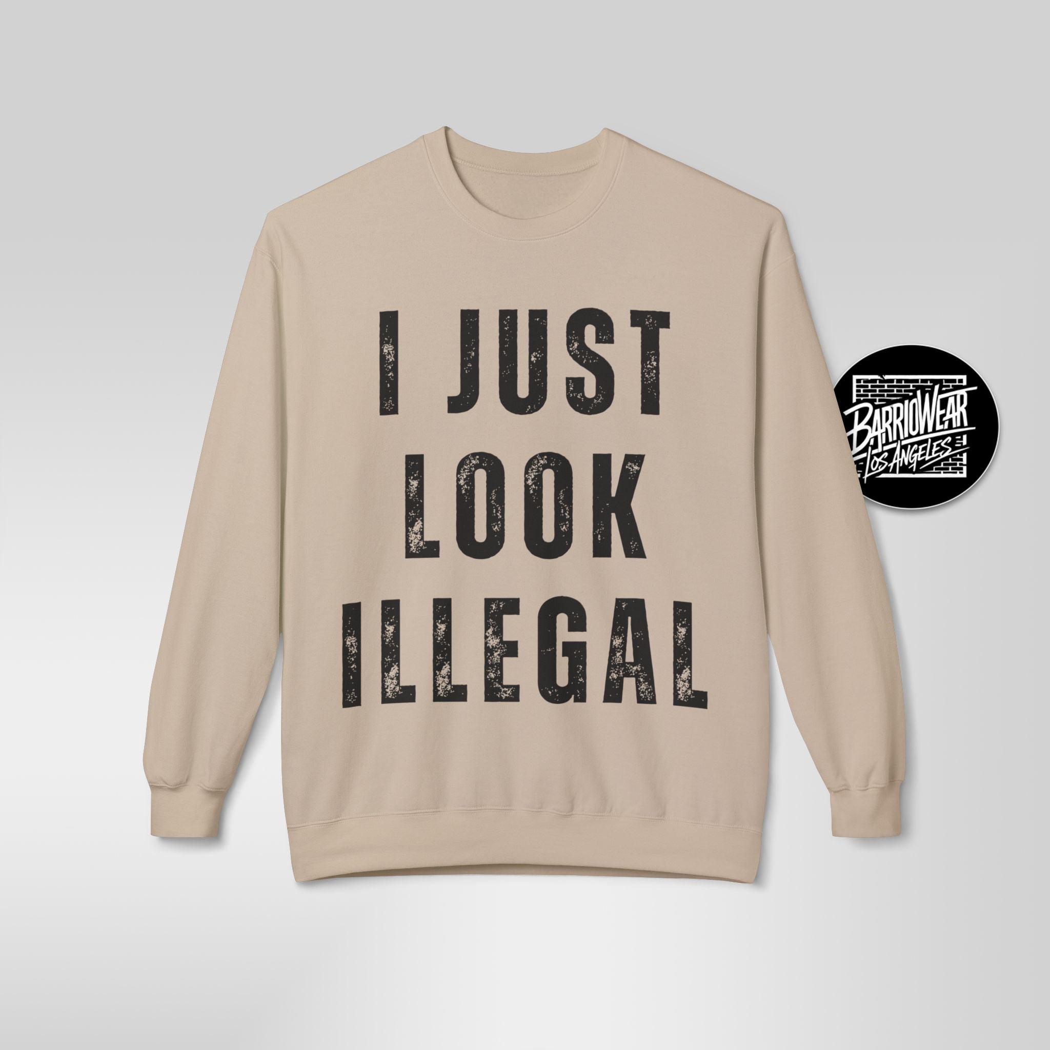 I Just Look Illegal Crewneck Sweatshirt – Funny Immigration Statement Tee