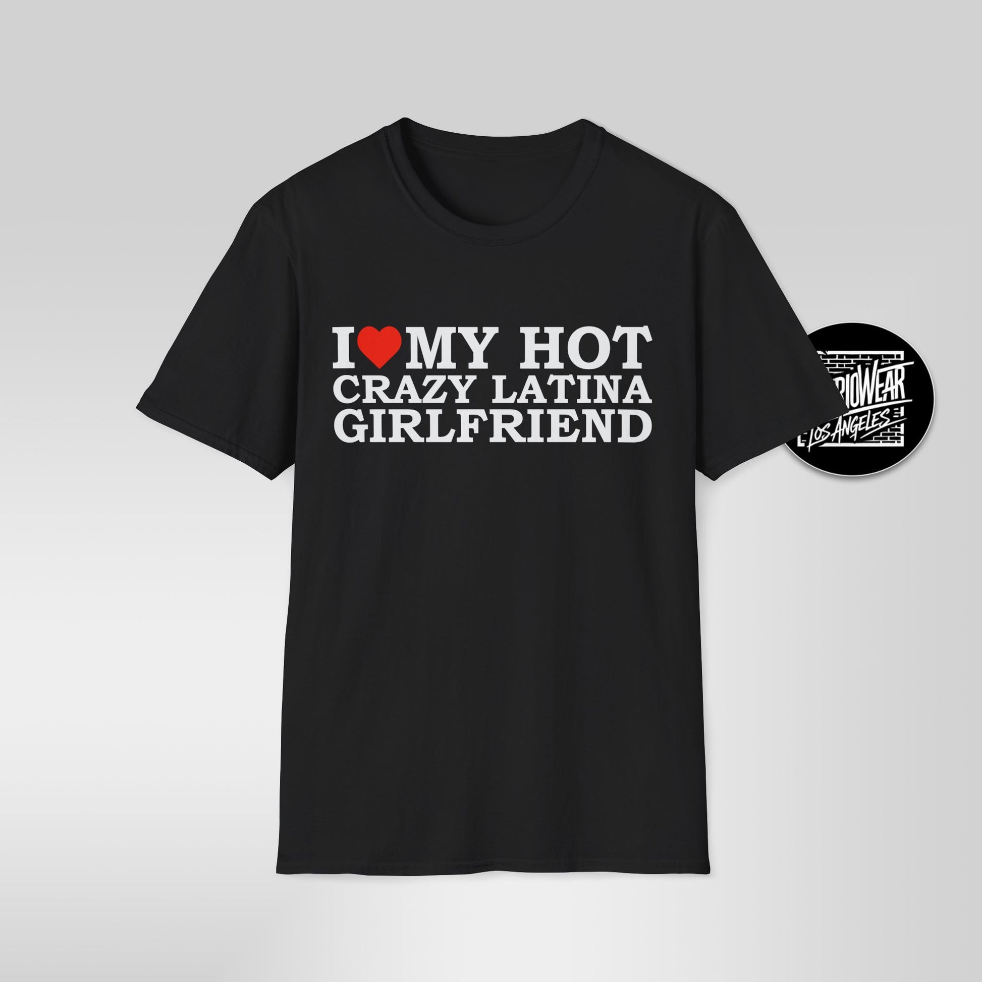I Love My Hot Crazy Latina Girlfriend T-Shirt
