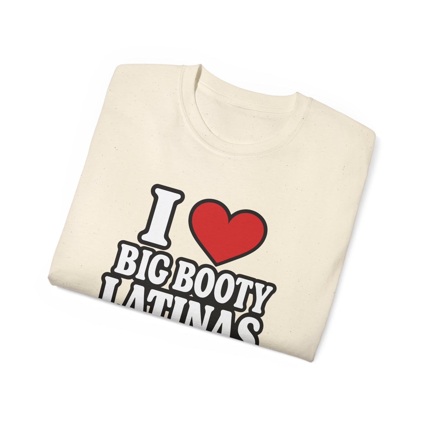 I Love Big Booty Latinas Shirt Funny Bold T Shirt Meme tee