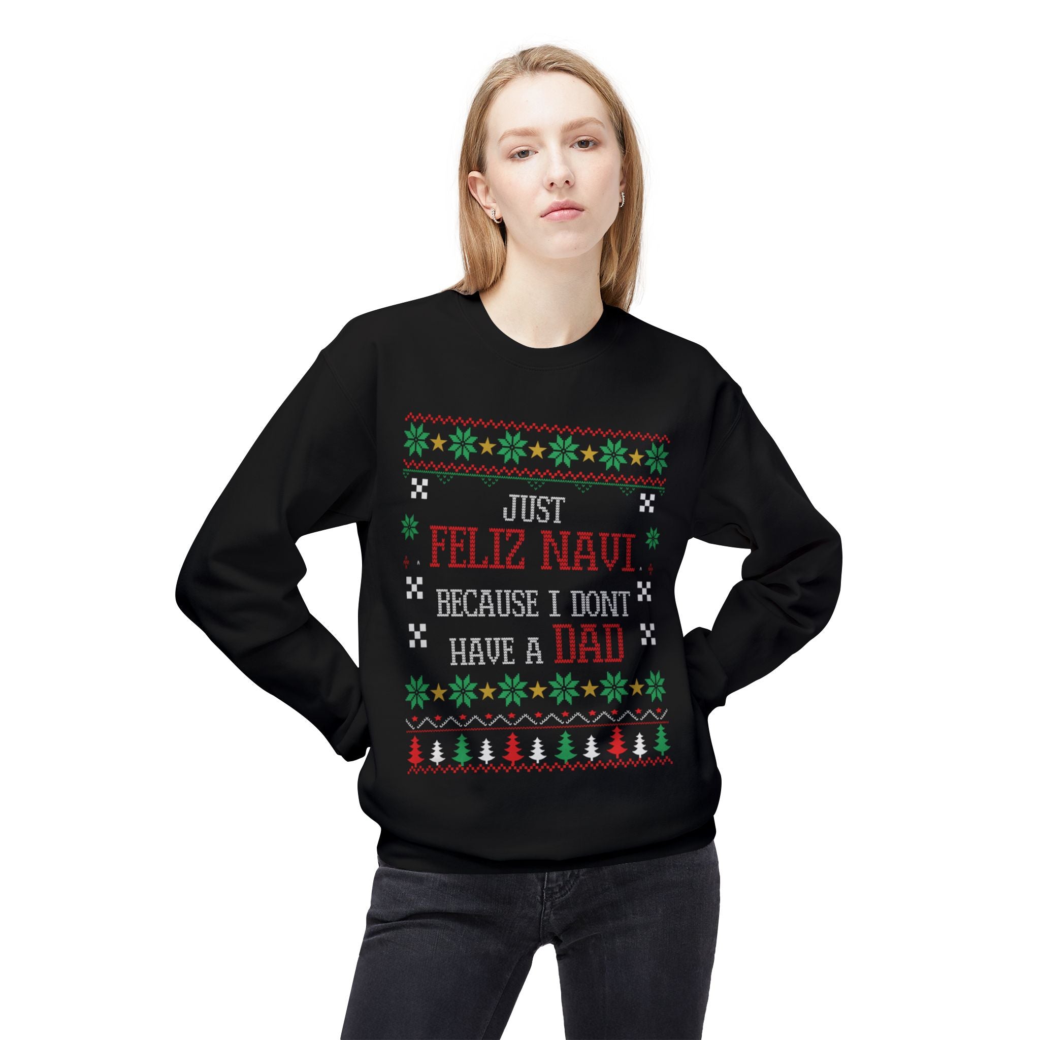"Just Feliz Navi (No Dad)" Funny Fatherless Xmas Sweatshirt