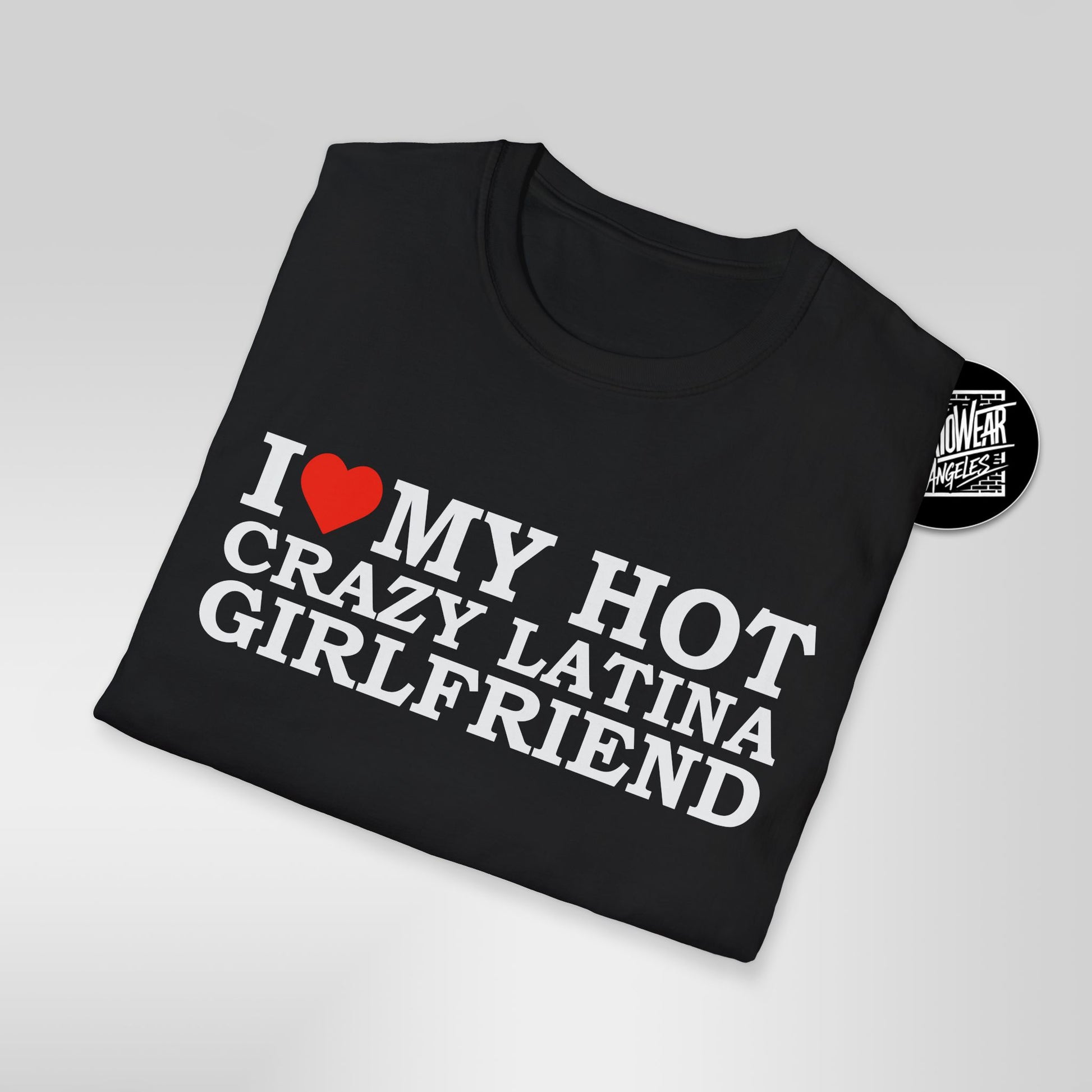 I Love My Hot Crazy Latina Girlfriend T-Shirt
