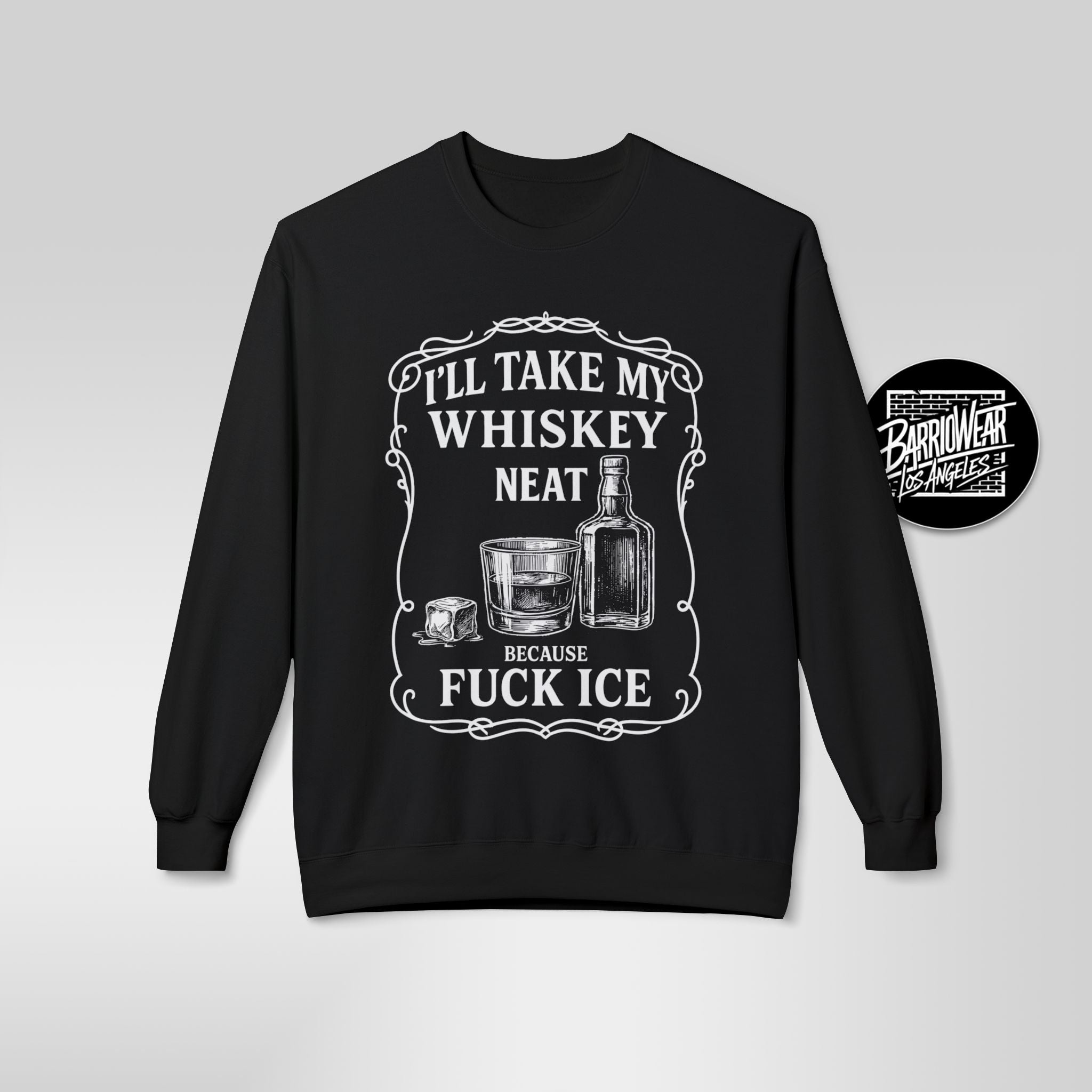 Whisky Neat Because F*ck ICE – Political Statement Sweatshirt