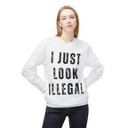 I Just Look Illegal Crewneck Sweatshirt – Funny Immigration Statement Tee
