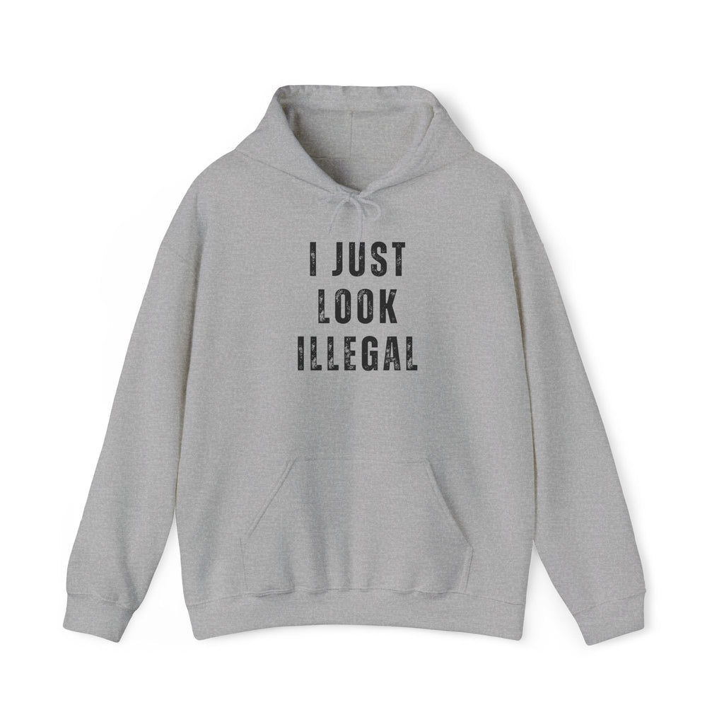I Just Look Illegal T-Shirt – Funny Immigration Statement Hooded Sweatshirt