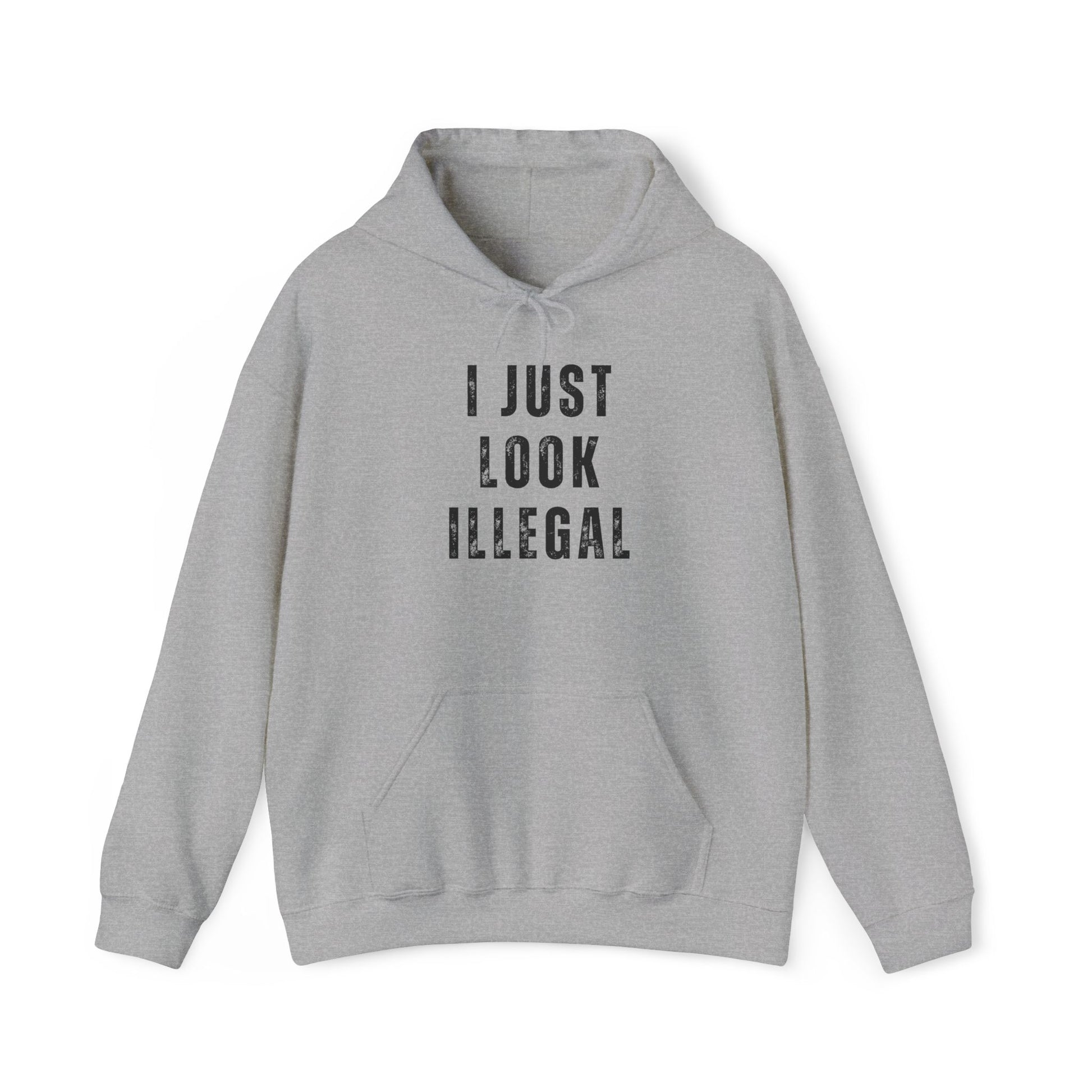 I Just Look Illegal T-Shirt – Funny Immigration Statement Hooded Sweatshirt