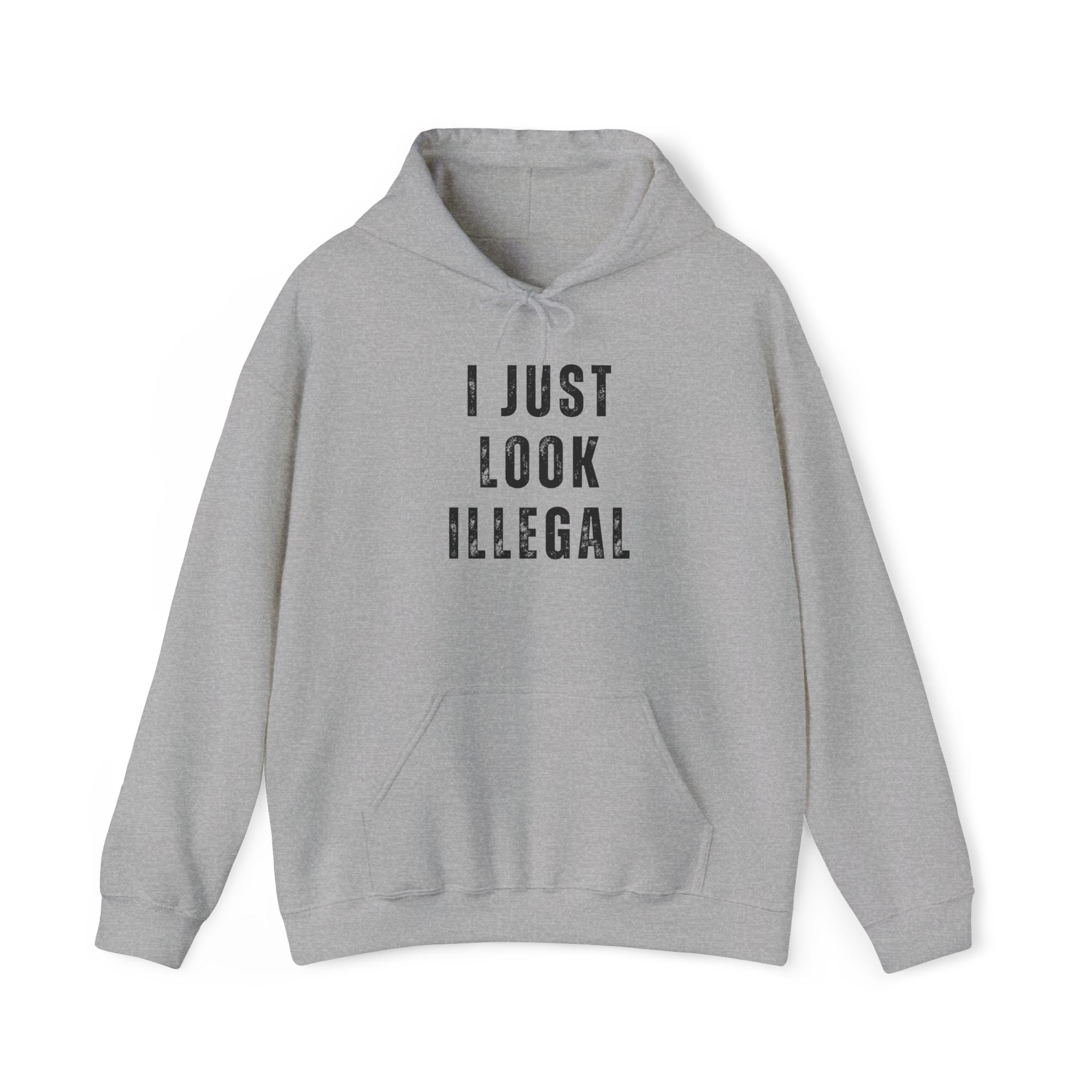 I Just Look Illegal T-Shirt – Funny Immigration Statement Hooded Sweatshirt