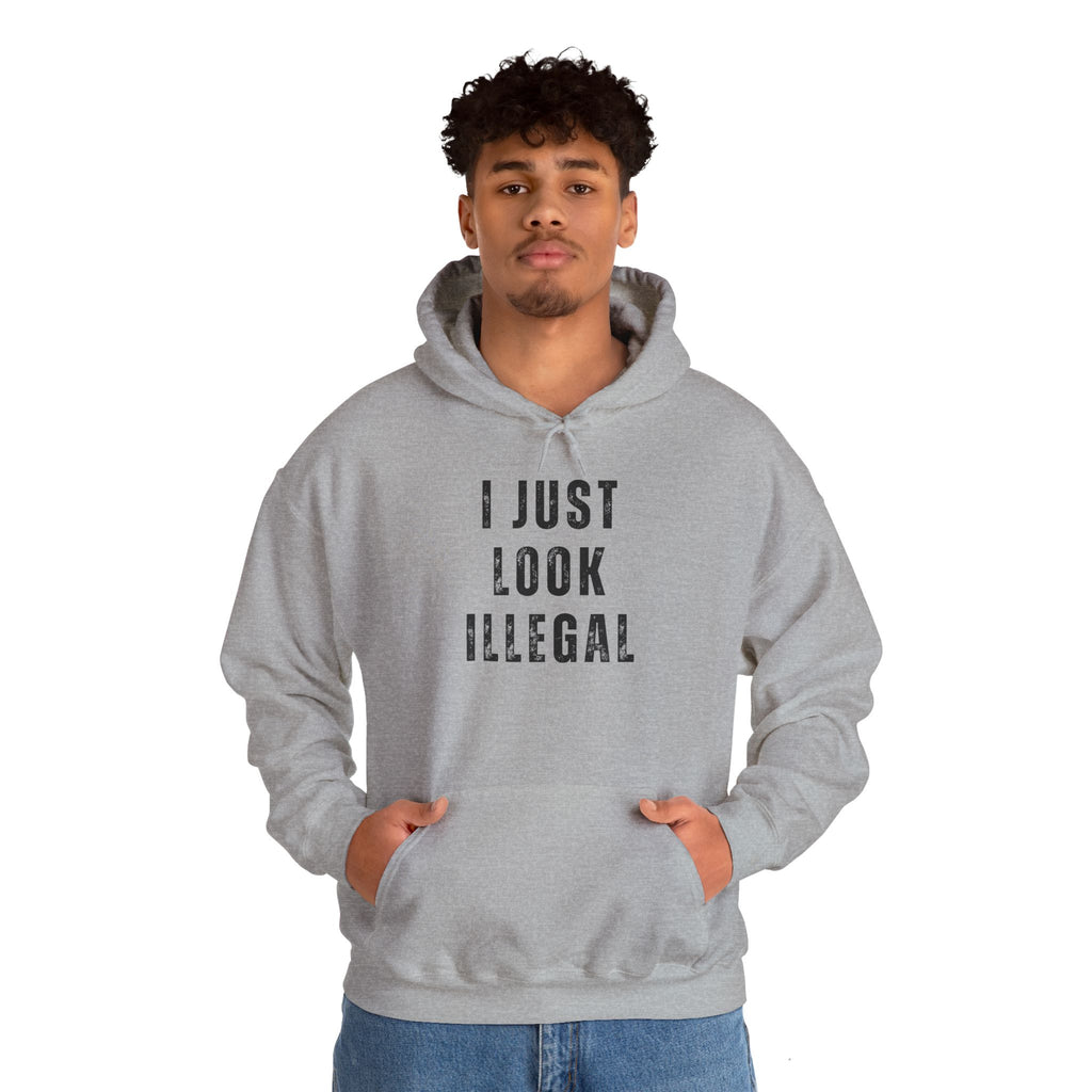 I Just Look Illegal T-Shirt – Funny Immigration Statement Hooded Sweatshirt