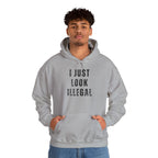 I Just Look Illegal T-Shirt – Funny Immigration Statement Hooded Sweatshirt