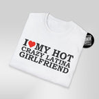 I Love My Hot Crazy Latina Girlfriend T-Shirt