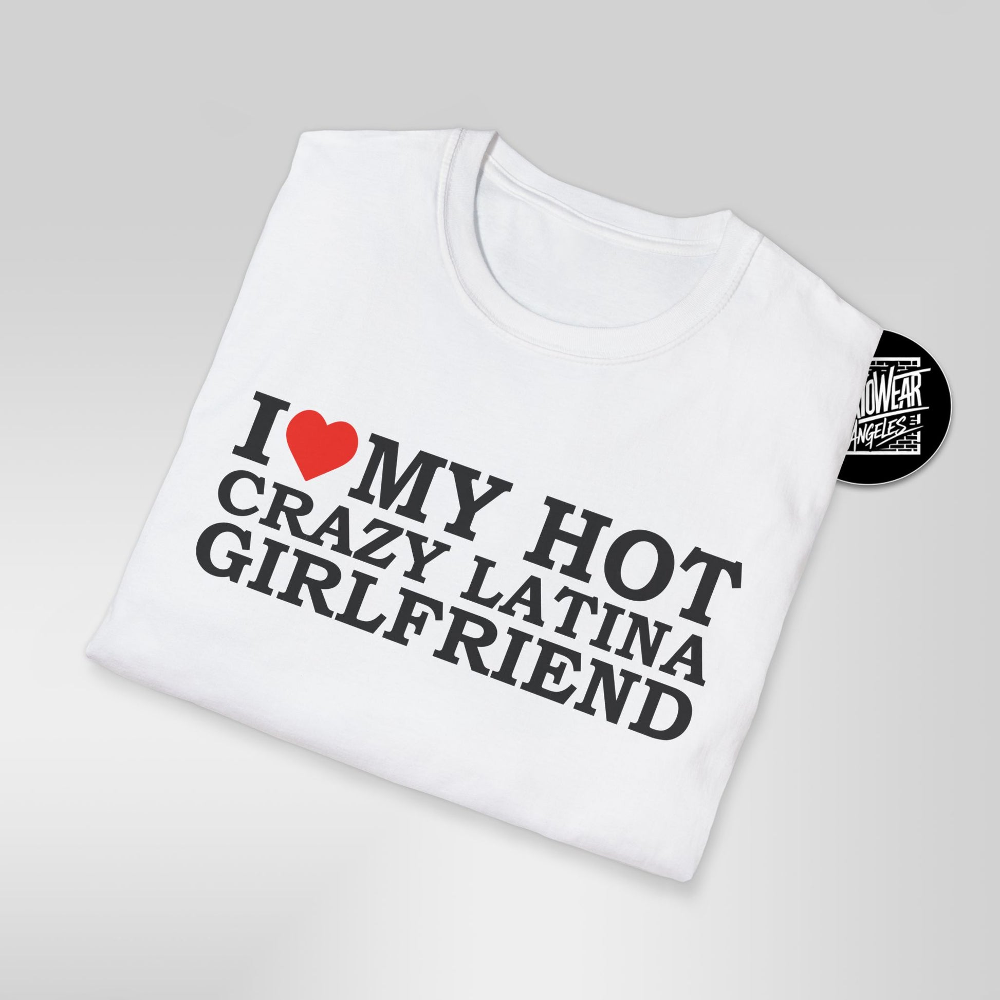 I Love My Hot Crazy Latina Girlfriend T-Shirt