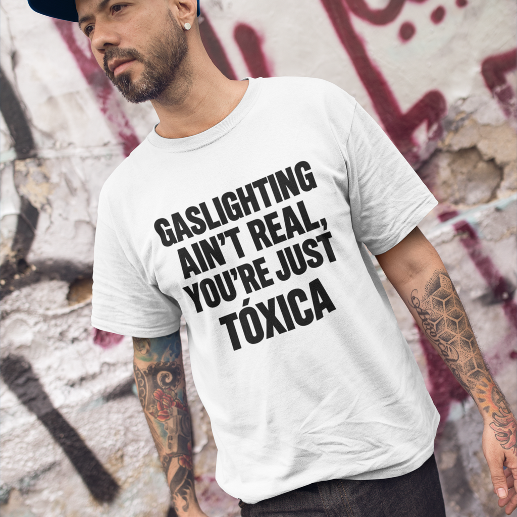 Gaslighting Ain’t Real You’re Just a Tóxica Shirt Funny Latina T Shirt